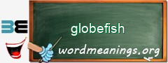 WordMeaning blackboard for globefish